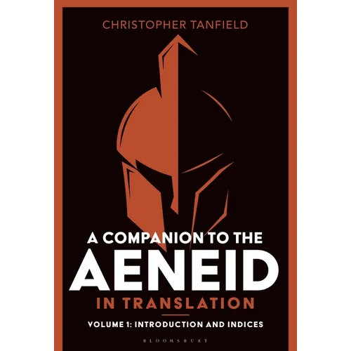 A Companion to the Aeneid in Translation: Volume 1: Introduction and Indices