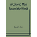 A Colored Man Round the World
