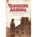 Vanishing Arizona: a Young Wife of an Officer of the U.S. 8th Infantry in Apacheria During the 1870's