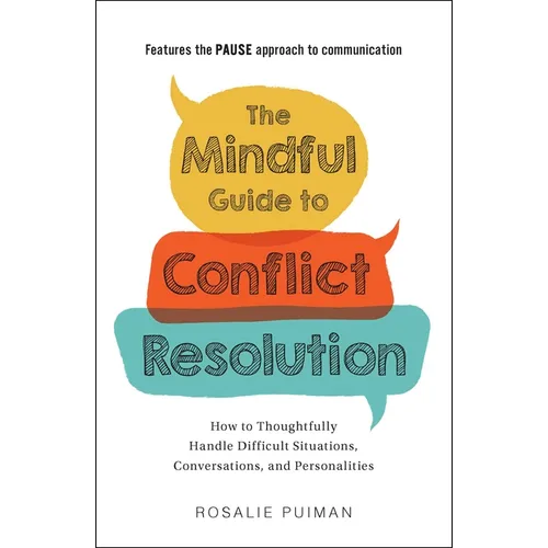 The Mindful Guide to Conflict Resolution: How to Thoughtfully Handle Difficult Situations, Conversations, and Personalities