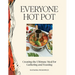 Everyone Hot Pot: Creating the Ultimate Meal for Gathering and Feasting