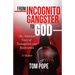 From Incognito Gangster To God: An American Story of Redemption and Restoration
