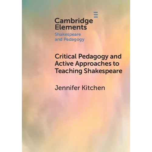 Critical Pedagogy and Active Approaches to Teaching Shakespeare