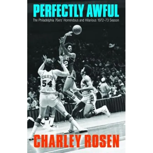Perfectly Awful: The Philadelphia 76ers' Horrendous and Hilarious 1972-1973 Season