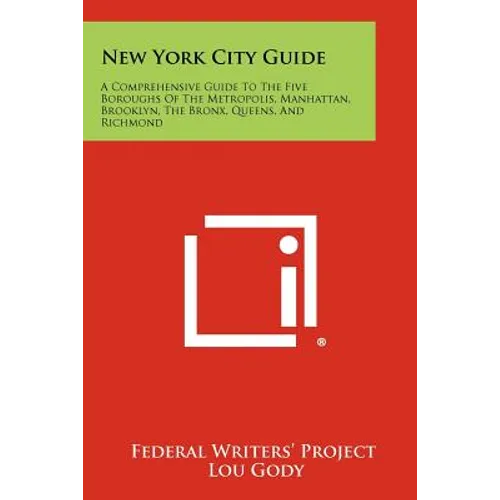 New York City Guide: A Comprehensive Guide to the Five Boroughs of the Metropolis, Manhattan, Brooklyn, the Bronx, Queens, and Richmond