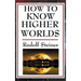 How to Know Higher Worlds: A Practical Guide to Spiritual Development and Inner Perception