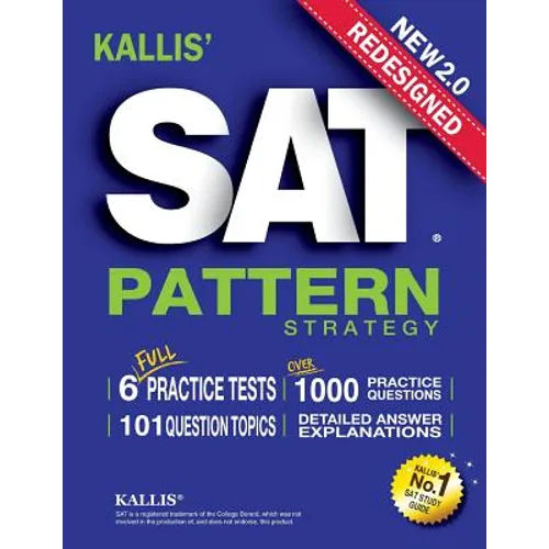 KALLIS' Redesigned SAT Pattern Strategy + 6 Full Length Practice Tests (College SAT Prep + Study Guide Book for the New SAT)