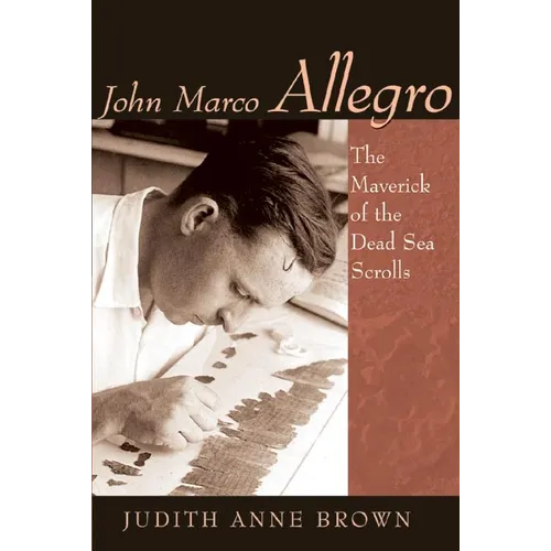 John Marco Allegro: The Maverick of the Dead Sea Scrolls