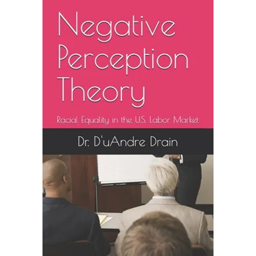 Negative Perception Theory: Racial Equality in the U.S. Labor Market
