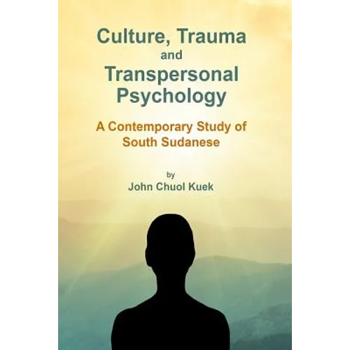 Culture, Trauma and Transpersonal Psychology: A Contemporary Study of South Sudanese