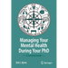 Managing Your Mental Health During Your PhD: A Survival Guide