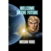 Welcome to the Future: An Alien Abduction, A Galactic War and the Birth of a New Era