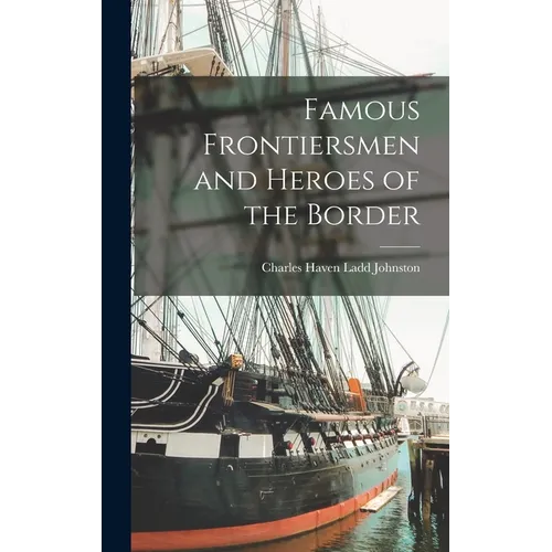 Famous Frontiersmen and Heroes of the Border