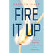 Fire It Up: Four Secrets to Reigniting Intimacy and Joy in Your Relationship