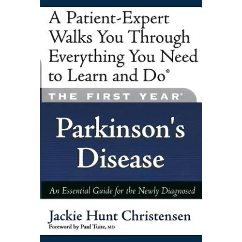The First Year: Parkinson's Disease: An Essential Guide for the Newly Diagnosed