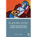 Playing Sick?: Untangling the Web of Munchausen Syndrome, Munchausen by Proxy, Malingering, and Factitious Disorder
