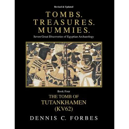 Tombs.Treasures.Mummies. Book Four: KV62 The Tomb of Tutankhamen