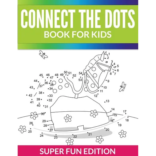 Connect The Dots Book For Kids: Super Fun Edition