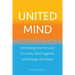 United Mind: Rethinking How We Lead Our Lives, Work Together, and Change Our World