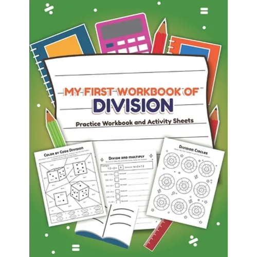 My First Workbook of Division Filled Practice Workbook and Activity Sheets: Over 20 Fun Designs For Boys And Girls - Educational Math Worksheets Daily