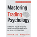 Mastering Trading Psychology: Improve Your Trading with Firsthand Reports by Real-Life Traders