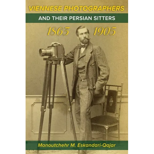 Viennese Photographers and their Persian Sitters 1863-1905