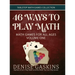46 Ways to Play Math: Math Games for All Ages Volume One
