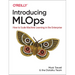 Introducing MLOps: How to Scale Machine Learning in the Enterprise