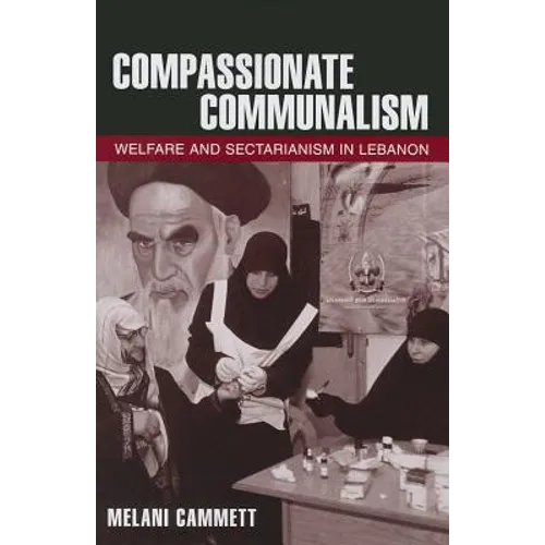 Compassionate Communalism: Welfare and Sectarianism in Lebanon