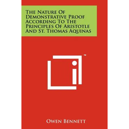 The Nature Of Demonstrative Proof According To The Principles Of Aristotle And St. Thomas Aquinas