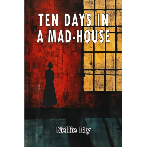 Ten Days in A Mad-House