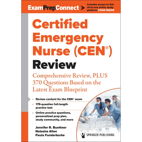 Certified Emergency Nurse (Cen(r)) Review (Digital Access: Examprepconnect): Comprehensive Review, Plus 370 Questions Based on the Latest Exam Bluepri