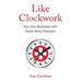Like Clockwork: Run Your Business with Swiss Army Precision