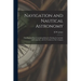 Navigation and Nautical Astronomy: The Practical Part, Containing Rules for Finding the Latitude and Longitude, and the Variation of the Compass