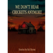 We Don't Hear Crickets Anymore