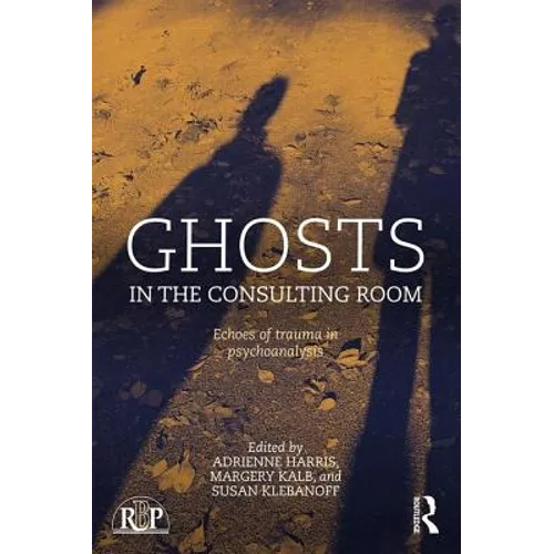 Ghosts in the Consulting Room: Echoes of Trauma in Psychoanalysis