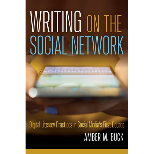 Writing on the Social Network: Digital Literacy Practices in Social Media's First Decade
