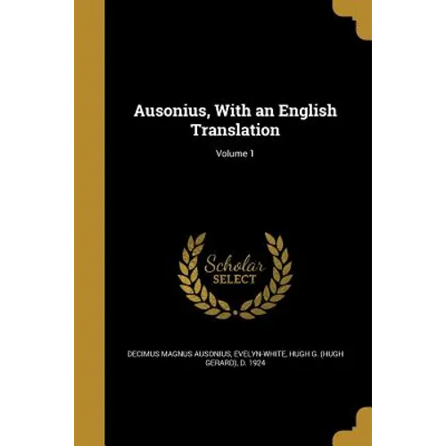 Ausonius, With an English Translation; Volume 1