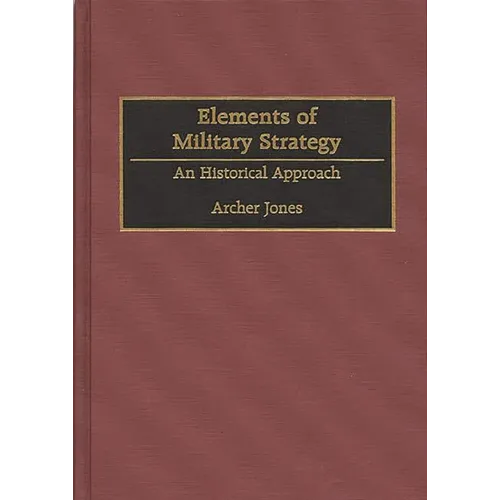 Elements of Military Strategy: An Historical Approach