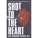 Shot to the Heart: A Doctor's Stories of Life-Saving Cardiac Surgeries