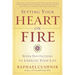 Setting Your Heart on Fire: Seven Invitations to Liberate Your Life
