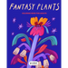 Fantasy Plants: Coloring Book For Adults - Stress Relieving Magical Flowers Illustrations
