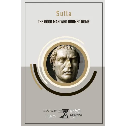 Sulla: The Good Man Who Doomed Rome