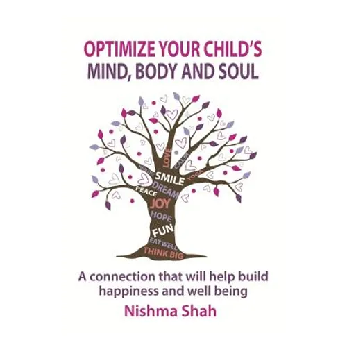 Optimize Your Child's Mind, Body and Soul: A connection that will help build happiness and well being