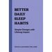 Better Daily Sleep Habits: Simple Changes with Lifelong Impact