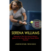 Serena Williams: Biography of Her Life, Career & History (Queen of the Court Bids the Tennis World Farewell)