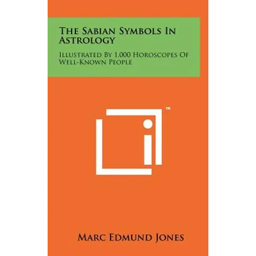 The Sabian Symbols In Astrology: Illustrated By 1,000 Horoscopes Of Well-Known People