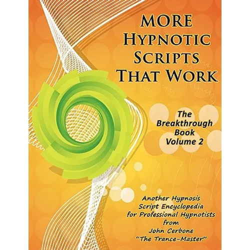 More Hypnotic Scripts That Work: The Breakthrough Book - Volume 2