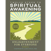 Twelve Steps to Spiritual Awakening: Enlightenment for Everyone