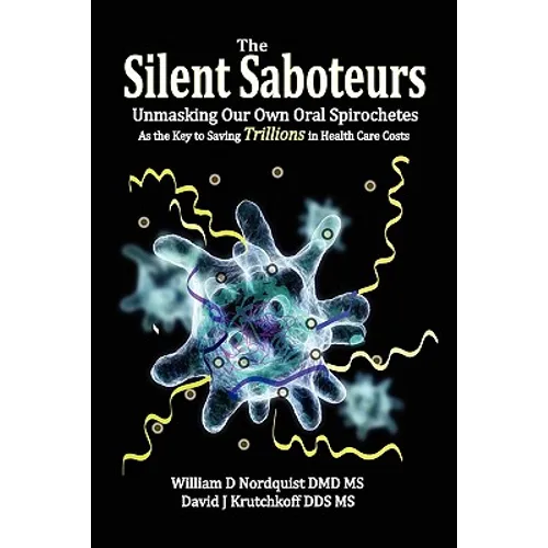 The Silent Saboteurs: Unmasking Our Own Oral Spirochetes as the Key to Saving Trillions in Health Care Costs